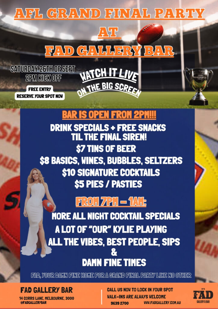 AFL Grand Final Party poster for FAD Gallery Bar, Saturday 26 September, 2pm kick off, drink specials and Kylie theme Melbourne, Free entry